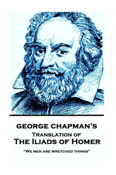 Cover for Professor George Chapman · The Iliads of Homer by George Chapman (Paperback Book) (2017)