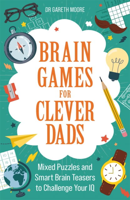 Cover for Dr Gareth Moore · Brain Games for Clever Dads: Mixed Puzzles and Smart Brain Teasers to Challenge Your IQ (Taschenbuch) (2025)