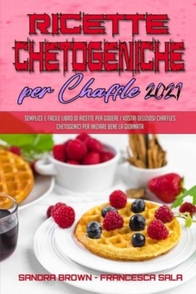 Cover for Sandra Brown · Ricette Chetogeniche per Chaffle 2021 (Paperback Bog) (2021)