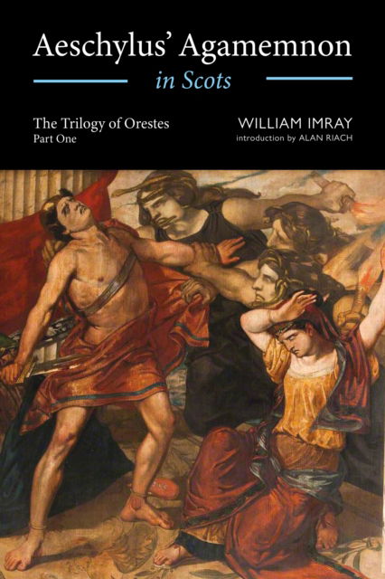 Aeschylus' Agamemnon in Scots - William Imray - Książki - Luath Press Ltd - 9781804251607 - 30 października 2024