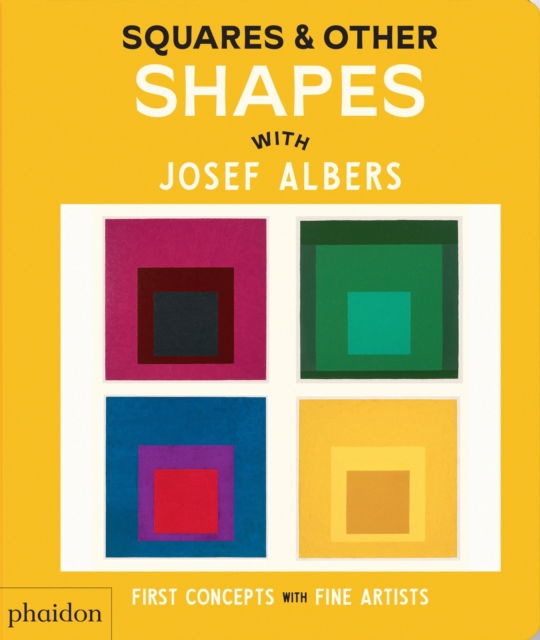 Cover for Phaidon Editors · Squares &amp; Other Shapes: with Josef Albers - First Concepts with Fine Artists (Board book) (2025)