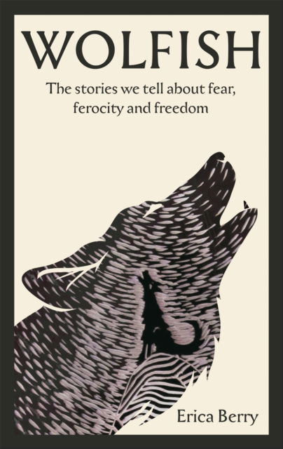 Cover for Erica Berry · Wolfish: The stories we tell about fear, ferocity and freedom (Paperback Bog) [Export / Airside - Export / Airside / Ireland edition] (2023)