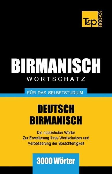 Wortschatz Deutsch-Birmanisch für das Selbststudium - 3000 Wörter - Andrey Taranov - Books - T&P Books - 9781839550607 - April 7, 2019
