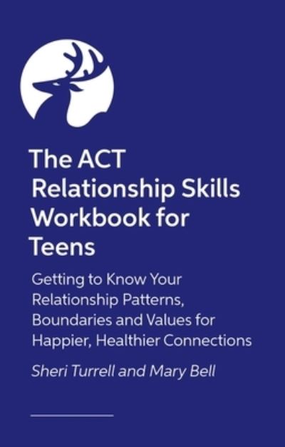 Sheri Turrell · The ACT Relationship Skills Workbook for Teens: Getting to Know Your Relationship Patterns, Boundaries, and Values for Happier, Healthier Connections (Pocketbok) [Illustrated edition] (2024)