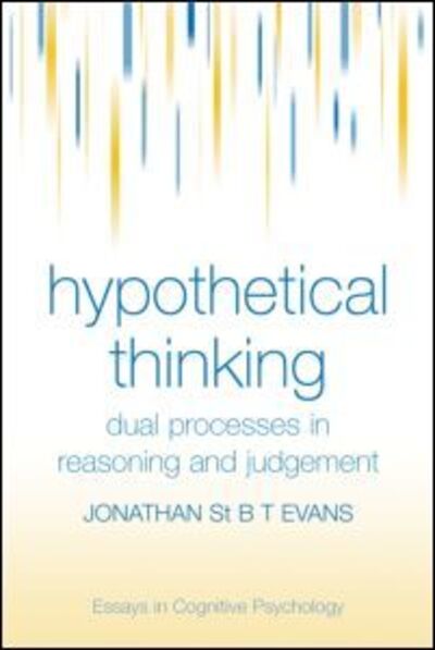 Hypothetical Thinking: Dual Processes in Reasoning and Judgement - Essays in Cognitive Psychology - Jonathan St. B. T. Evans - Książki - Taylor & Francis Ltd - 9781841696607 - 17 maja 2007