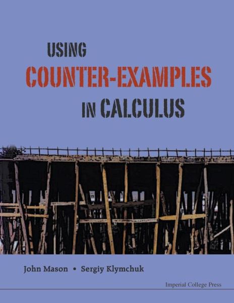 Cover for Mason, John H (Open Univ In Milton Keynes, Uk) · Using Counter-examples In Calculus (Paperback Book) (2009)