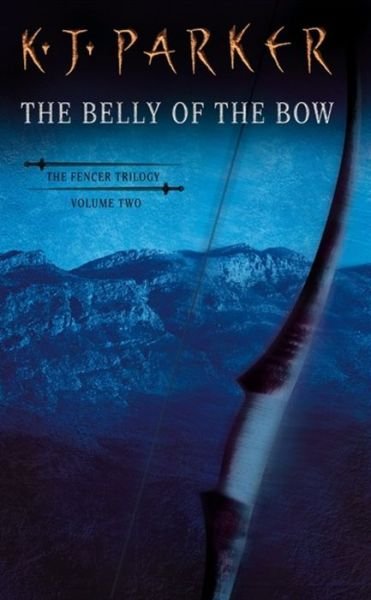 Cover for K. J. Parker · The Belly Of The Bow: Fencer Trilogy Volume 2 - Fencer Trilogy (Taschenbuch) (2000)