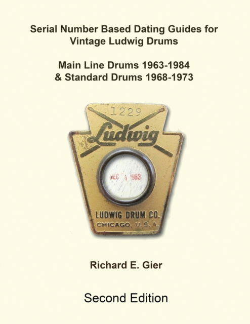 Serial Number Based Dating Guides for Vintage Ludwig Drums - Richard E Gier - Books - Rebeats Press - 9781888408607 - March 30, 2023