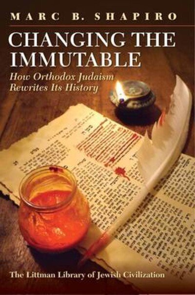 Cover for Marc B. Shapiro · Changing the Immutable: How Orthodox Judaism Rewrites Its History (Gebundenes Buch) (2015)