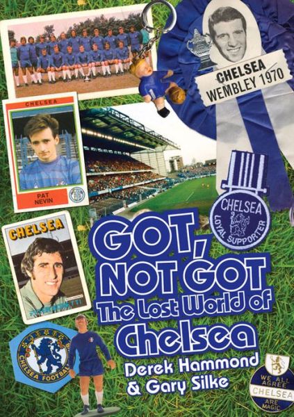 Cover for Derek Hammond · Got, Not Got: Chelsea: The Lost World of Chelsea Football Club (Hardcover Book) (2015)