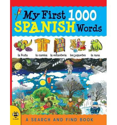 My First 1000 Spanish Words - My First 1000 Words - Sam Hutchinson - Books - b small publishing limited - 9781909767607 - 2015