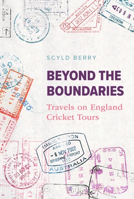 Cover for Scyld Berry · Beyond the Boundaries: Travels on England Cricket Tours (Hardcover Book) (2021)