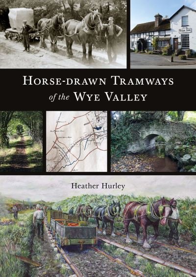Cover for Heather Hurley · Horse-drawn Tramways of the Wye Valley (Taschenbuch) (2022)