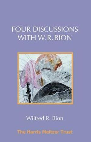 Four Discussions with W. R. Bion - Wilfred R. Bion - Libros - Karnac Books - 9781912567607 - 31 de enero de 2019