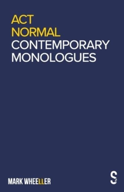 Act Normal: Mark Wheeller Contemporary Monologues - Mark Wheeller - Livros - Salamander Street Limited - 9781913630607 - 3 de setembro de 2020