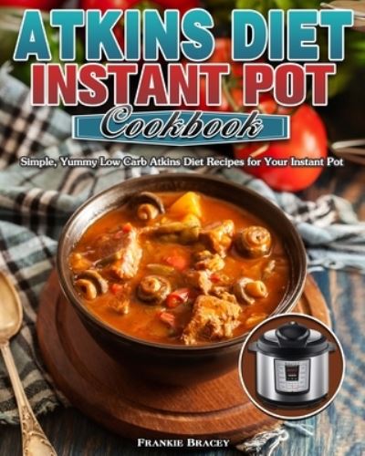 Cover for Frankie Bracey · Atkins Diet Instant Pot Cookbook (Paperback Book) (2020)