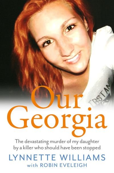 Cover for Lynnette Williams · Our Georgia: The devastating murder of my daughter by a killer who should have been stopped (Paperback Book) (2023)