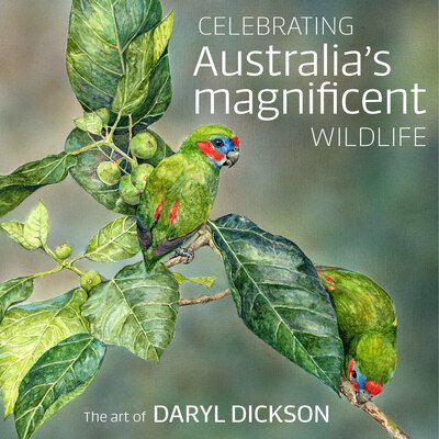 Cover for Daryl Dickson · Celebrating Australia's Magnificent Wildlife: The Art of Daryl Dickson (Hardcover Book) (2020)
