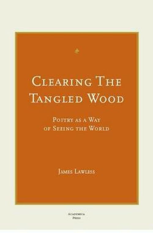 Cover for James Lawless · Clearing the Tangled Wood: Poetry as a Way of Seeing the World - Irish Research Series (Hardcover Book) (2009)