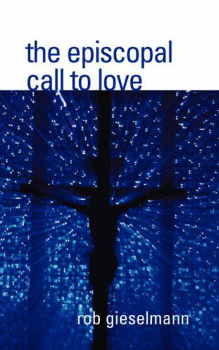 Cover for Rob Gieselmann · The Episcopal Call to Love (Paperback Book) (2008)