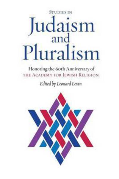 Studies in Judaism and Pluralism Honoring the 60th Anniversary of  the Academy for Jewish Religion -  - Books - Ben Yehuda Press - 9781934730607 - December 18, 2016