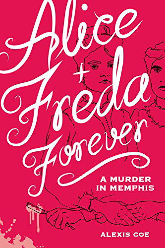 Alice + Freda Forever: A Murder in Memphis - Alexis Coe - Books - Orange Avenue Publishing - 9781936976607 - August 1, 2014