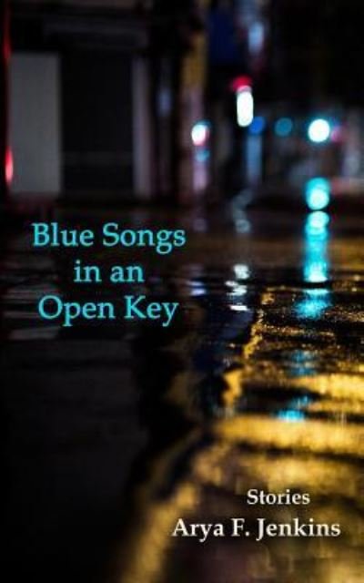 Cover for Arya F Jenkins · Blue Songs in an Open Key (Paperback Book) (2018)