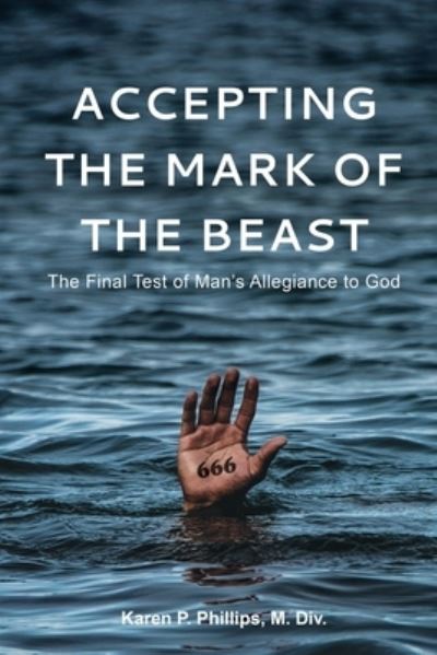 Accepting the Mark of the Beast - M DIV Karen P Phillips - Books - Equip Press - 9781951304607 - August 23, 2021