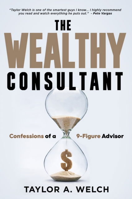 Cover for Taylor A Welch · The Wealthy Consultant: Confessions of a 9-Figure Advisor (Paperback Book) (2023)