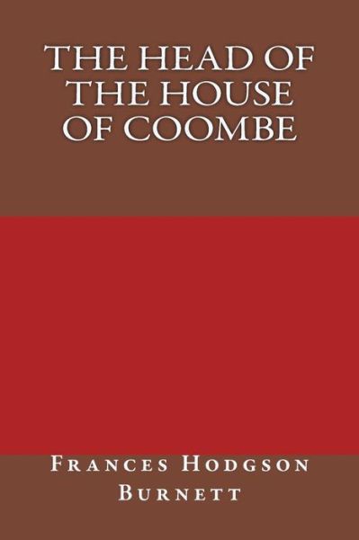 The Head of the House of Coombe - Frances Hodgson Burnett - Książki - Createspace Independent Publishing Platf - 9781975870607 - 28 sierpnia 2017