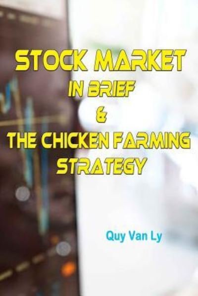 Cover for Quy Van Ly · Stock Market in brief &amp; The Chicken Farming Strategy (Paperback Book) (2017)