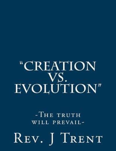 Cover for Rev J W Trent · Creation vs. Evolution (Paperback Book) (2017)