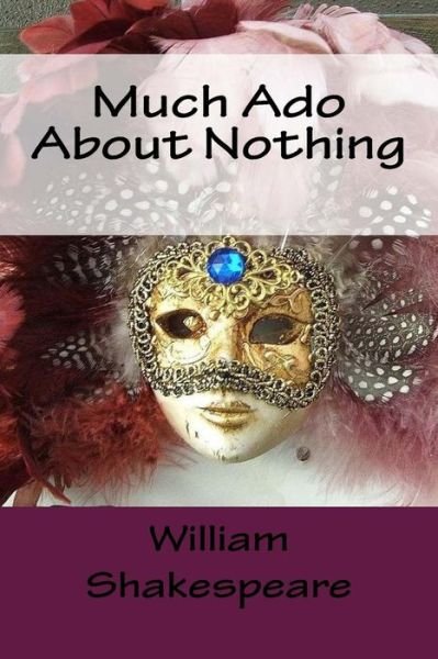 Much Ado About Nothing - William Shakespeare - Boeken - Createspace Independent Publishing Platf - 9781976534607 - 19 september 2017