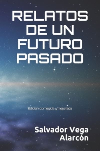 Cover for Salvador Vega Alarcon · Relatos de Un Futuro Pasado (Paperback Book) (2017)