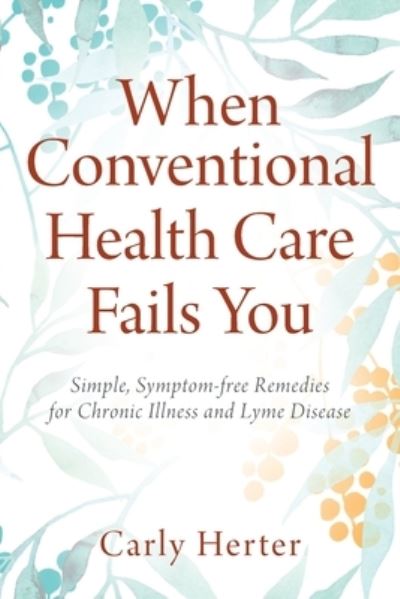 Cover for Carly Herter · When Conventional Health Care Fails You (Paperback Book) (2021)