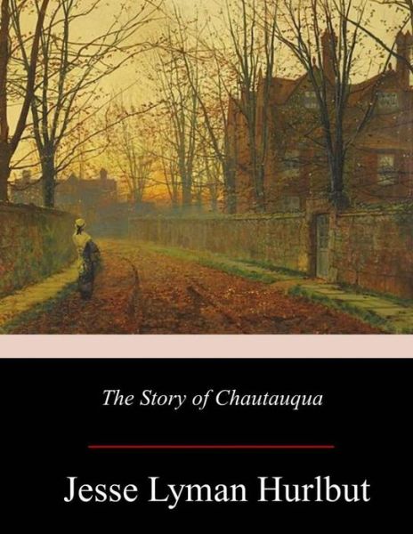 Cover for Jesse Lyman Hurlbut · The Story of Chautauqua (Taschenbuch) (2017)