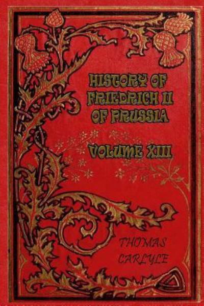 Cover for Thomas Carlyle · History of Friedrich II of Prussia - Volume XIII (Paperback Book) (2017)