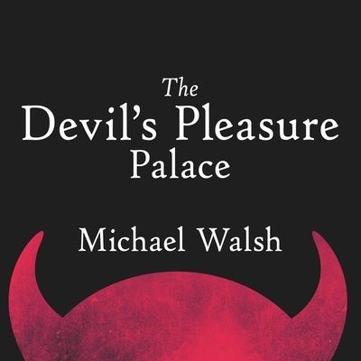 Cover for Michael Walsh · The Devil's Pleasure Palace (CD) (2015)