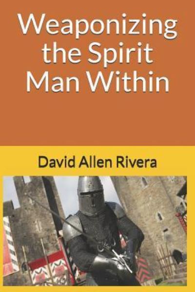 Cover for David Allen Rivera · Weaponizing the Spirit Man Within (Paperback Book) (2018)