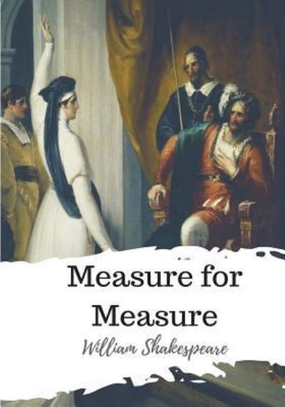 Measure for Measure - William Shakespeare - Książki - Createspace Independent Publishing Platf - 9781986533607 - 21 marca 2018