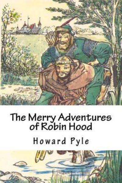 The Merry Adventures of Robin Hood - Howard Pyle - Bücher - Createspace Independent Publishing Platf - 9781987677607 - 9. April 2018