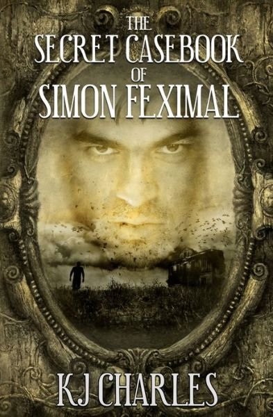 Cover for KJ Charles · The Secret Casebook of Simon Feximal (Pocketbok) (2017)