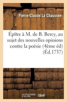 Cover for La Chaussee-p-c · Epitre a M. De B. Bercy, Au Sujet Des Nouvelles Opinions Contre La Poesie 4eme Ed (Paperback Book) (2016)