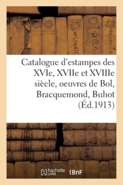 Cover for Loÿs Delteil · Catalogue d'Estampes Des Xvie, Xviie Et Xviiie Siecle, Oeuvres de Bol, Bracquemond, Buhot (Paperback Book) (2020)