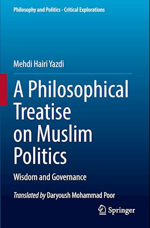 Philosophical Treatise on Muslim Politics - Mehdi Hairi Yazdi - Books - Springer International Publishing AG - 9783030966607 - November 17, 2023