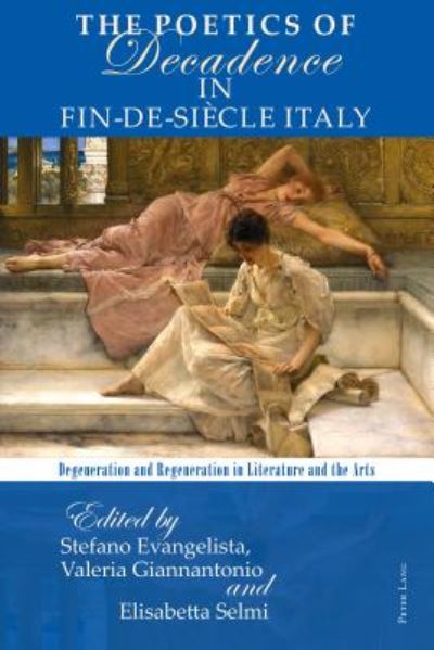 Cover for The Poetics of Decadence in Fin-de-Siecle Italy: Degeneration and Regeneration in Literature and the Arts (Paperback Book) [New edition] (2018)