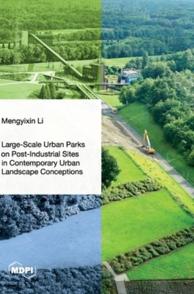 Cover for Mengyixin Li · Large-Scale Urban Parks on Post-Industrial Sites in Contemporary Urban Landscape Conceptions (Book) (2023)