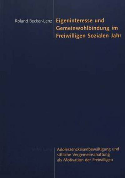 Cover for Roland Becker-Lenz · Eigeninteresse und Gemeinwohlbindung im Freiwilligen Sozialen Jahr; Adoleszenzkrisenbewaltigung und sittliche Vergemeinschaftung als Motivation der Freiwilligen (Paperback Bog) [German edition] (2004)