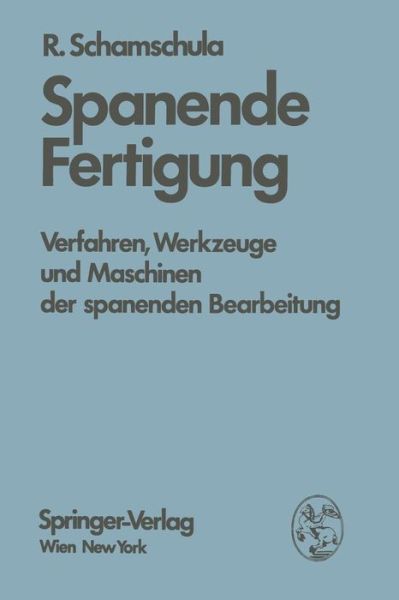 Cover for R Schamschula · Spanende Fertigung: Verfahren, Werkzeuge Und Maschinen Der Spanenden Bearbeitung (Paperback Book) [German edition] (1976)