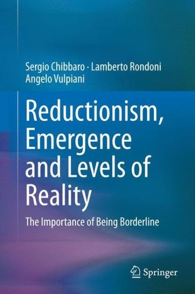 Sergio Chibbaro · Reductionism, Emergence and Levels of Reality: The Importance of Being Borderline (Inbunden Bok) [2014 edition] (2014)